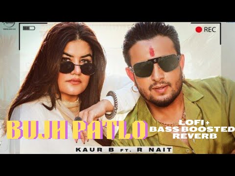 Bujh Patlo - Lofi + Bass Boosted + Reverb | Kaur B ft. R Nait | R nait new song | Lofi by Rajat
