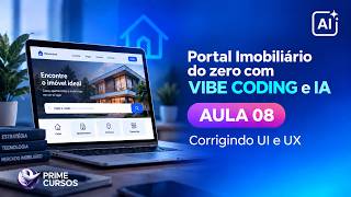 Aula 08 – Corrigindo UI e UX | Portal Imobiliário do zero com Vibe Coding e IA | Prime Cursos