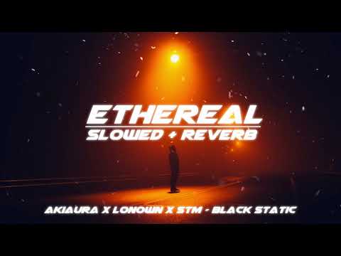 akiaura x lonown x stm - black static (slowed + reverb)
