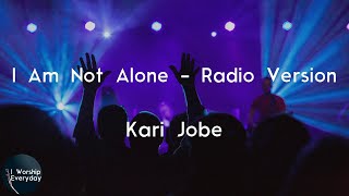 Kari Jobe - I Am Not Alone - Radio Version (Lyric Video) | I am not alone
