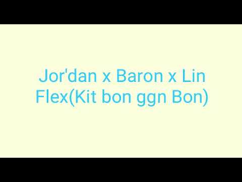 Jor'dan x Baron x Lin flex (Kit bon ggn Bon)🔥😎