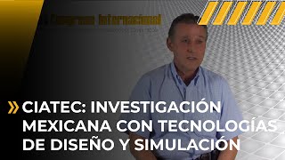 CIATEC: Investigación Mexicana apalancada con tecnologías de Diseño y Simulación