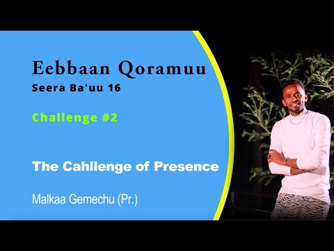 Malkaa Gemechu- Eebbaan Qoramuu-The Challenge of Presence -Afaan Oromo Gospel Preaching-Exodus 16