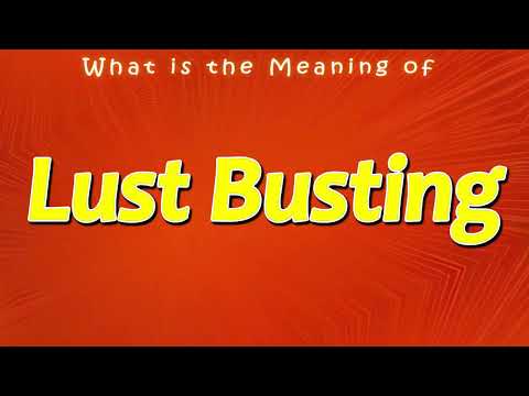 Lust Busting Meaning