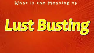 What is the Meaning of Lust Busting