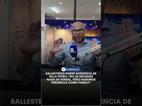 Ballesteros sobre audiencia de Villa Petro: “No se decidirá nada de fondo”