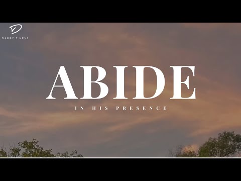 Abide in HIS PRESENCE: Soaking Piano Worship for Prayer & Meditation