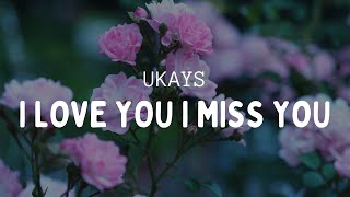 Download lagu UKAYS - I LOVE YOU I MISS YOU (VIDEO LIRIK) mp3