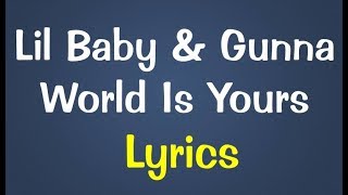 Lil Baby &amp; Gunna - World Is Yours Lyrics