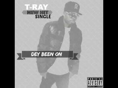 T-Ray - Dey Been On