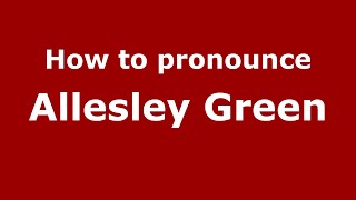 How to pronounce Allesley Green