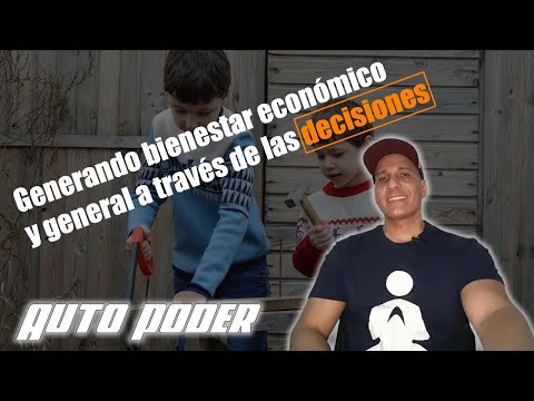 Generando bienestar económico y general a través de las decisiones