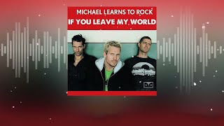 If You Leave My World - Michael Learns To Rock (Lyrics)