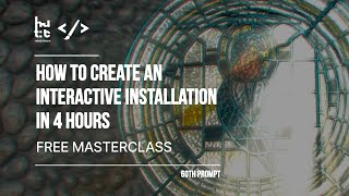 MASTERCLASS // How to Create an Interactive Installation in 4 Hours // WITH HOU2TOUCH