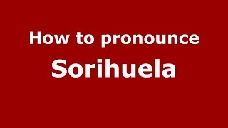 How to pronounce Sorihuela