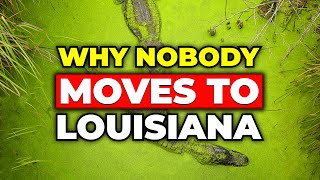 SHOCKING Truths - Why NOBODY Moves to Louisiana