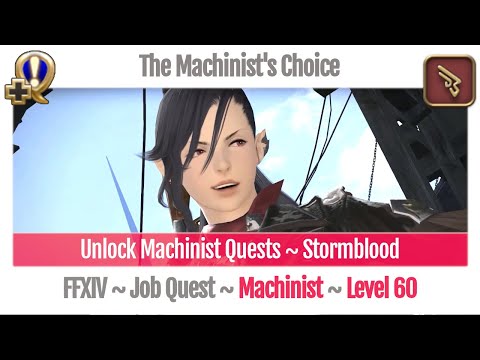 FFXIV Unlock Quest Machinist Level 60 ~ Stormblood ~ The Machinist's Choice