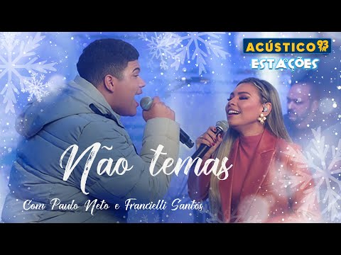 Paulo Neto e Francielli Santos - Não Temas - Acústico 93 - Estações - Ao Vivo - 2023