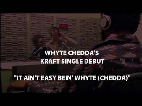 It Ain't Easy Bein' Whyte (Chedda)