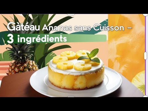 3 Ingrédients Magiques pour un Gâteau Ananas Sans Cuisson”