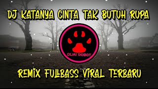 Download lagu DJ KATANYA CINTA TAK BUTUH RUPA - REMIX FULLBASS VIRAL TERBARU mp3