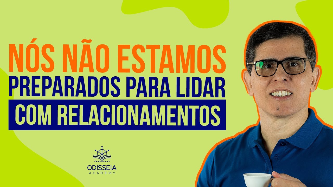 NÓS NÃO ESTAMOS PREPARADOS PARA LIDAR COM RELACIONAMENTOS!