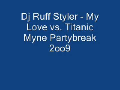 Dj Ruff Styler - My Love vs. Titanic Hymne Partybreak 2oo9