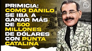 Cómo Danilo Medina Estuvo A Punto De Ser El Hombre Más Rico De RD Gracias A Punta Catalina!!