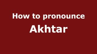 How to pronounce Akhtar