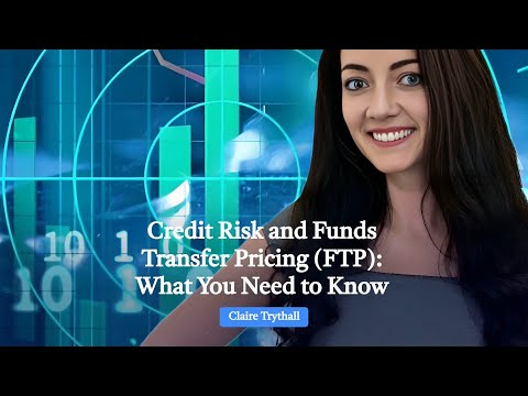 Credit Risk and Funds Transfer Pricing (FTP): What You Need to Know