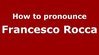 How to pronounce Francesco Rocca