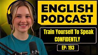 English Podcast For Learning English | Train Yourself To Speak CONFIDENTLY | English Podcast