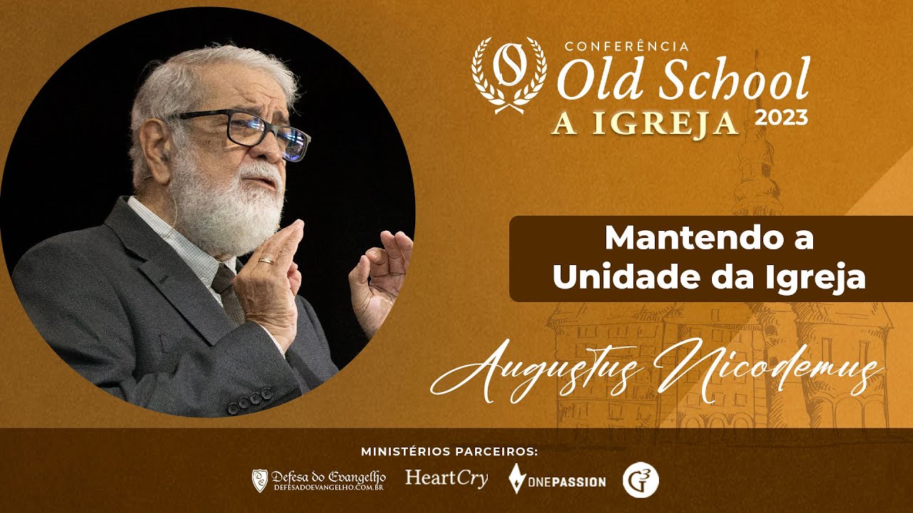 "Mantendo a Unidade na Igreja"  - Augustus Nicodemus - CONFERÊNCIA OLD SCHOOL 2023