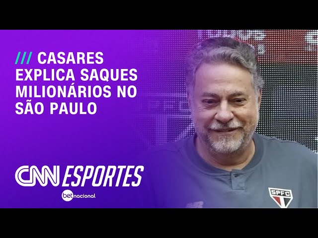 Casares explica saques milionários das contas do São Paulo | LIVE CNN