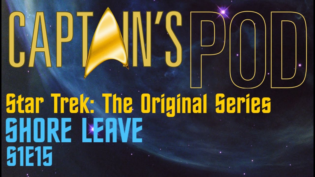 Captain's Pod - Star Trek TOS: Shore Leave (S1E15)