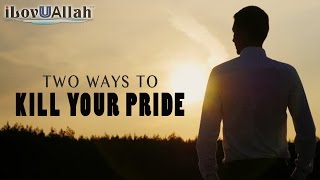 Two Ways To Kill Your Pride | *Must Watch*