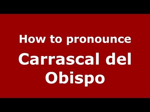 How to pronounce Carrascal del Obispo (Spanish/Spain) - PronounceNames.com