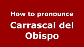 How to pronounce Carrascal Del Obispo