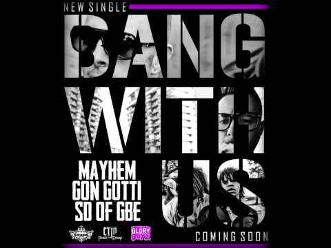 Mayhem ft SD of GBE and Gon Gotti - Bang with us