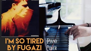 I’m So Tired - Fugazi (PIano Cover)