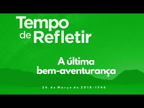 Tempo de Refletir 1546 - A última bem-aventurança