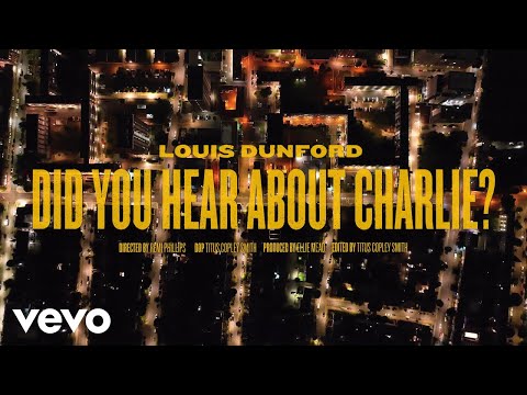 Louis Dunford - Did You Hear About Charlie? (Official Video)