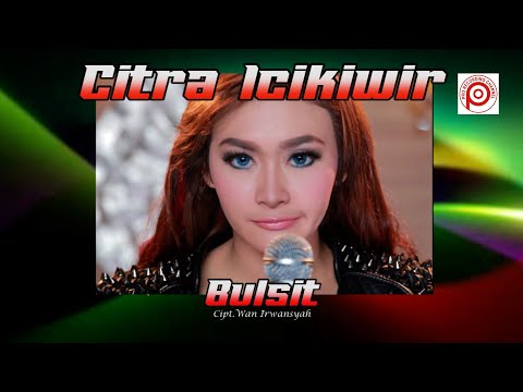 CITRA ICIKIWIR -  BULSIT // Official Music Video //