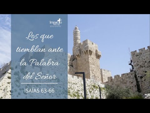 Los que tiemblan ante la palabra del Señor - Isaías 63-66