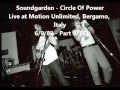 Soundgarden - Circle Of Power - Motion Unlimited, Bergamo, Italy - 6/9/89 - Part 9/18 - GotMeWrong1984 Soundgarden - Circle Of Power - Motion Unlimited, Bergamo, Italy - 6/9/89 - Part 9/18