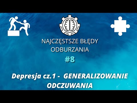 Najczęstsze błędy Odburzania odc.8 - DEPRESJA CZ.1 - Generalizowanie Odczuwania