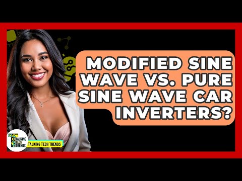 Modified Sine Wave Vs. Pure Sine Wave Car Inverters? - Talking Tech Trends