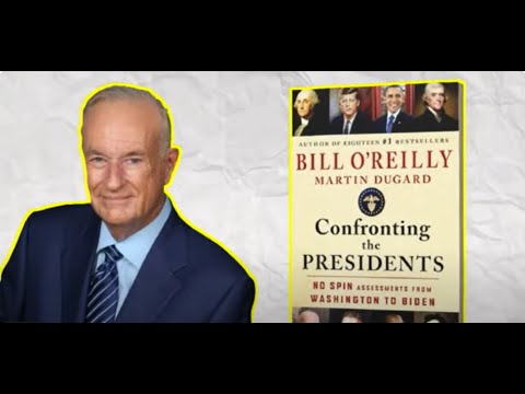 B. O'Reilly & M. Dugard: Confronting the Presidents: No Spin Assessments from Washington to Biden
