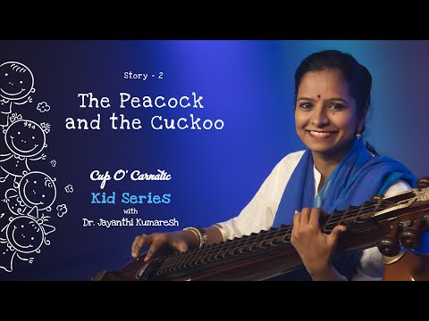 The Peacock and The Cuckoo - Cup O' Carnatic Kids Series - Dr. Jayanthi Kumaresh