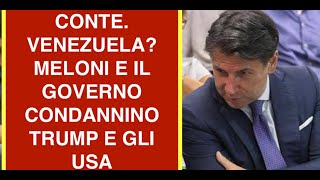 CONTE. VENEZUELA? MELONI E IL GOVERNO CONDANNINO TRUMP E GLI USA